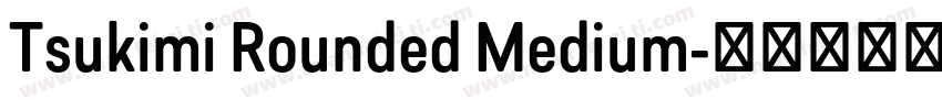 Tsukimi Rounded Medium字体转换